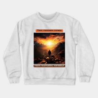 True freedom comes from mastering yourself Crewneck Sweatshirt